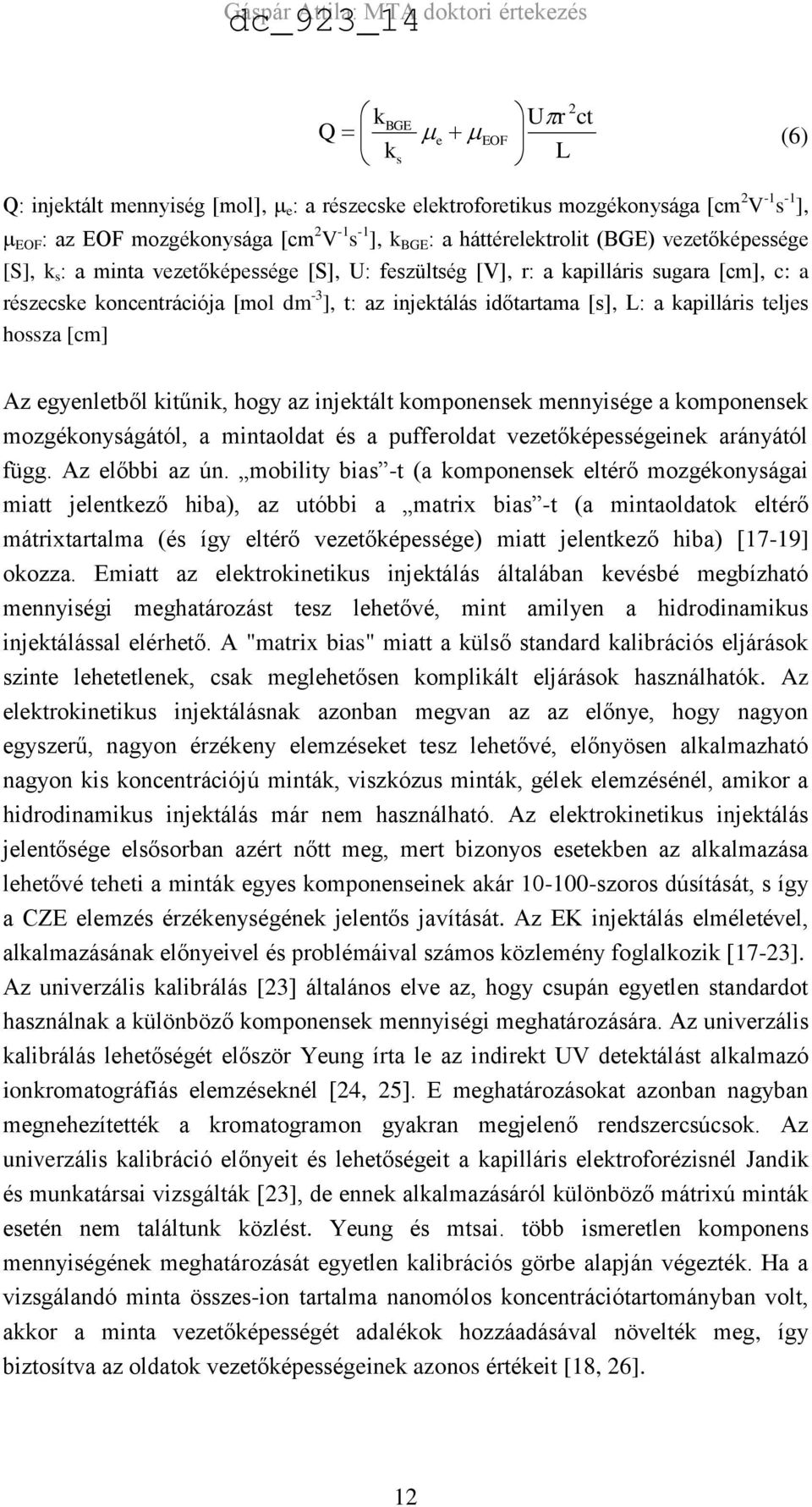 [s], L: a kapilláris teljes hossza [cm] Az egyenletből kitűnik, hogy az injektált komponensek mennyisége a komponensek mozgékonyságától, a mintaoldat és a pufferoldat vezetőképességeinek arányától