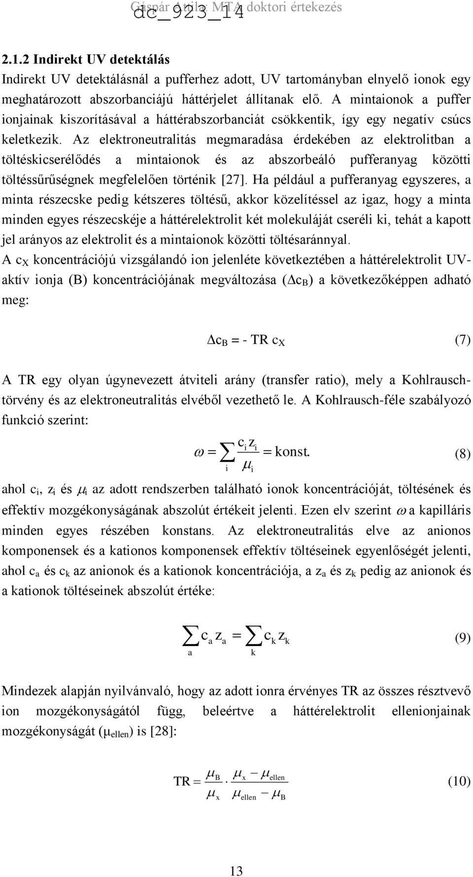 Az elektroneutralitás megmaradása érdekében az elektrolitban a töltéskicserélődés a mintaionok és az abszorbeáló pufferanyag közötti töltéssűrűségnek megfelelően történik [27].