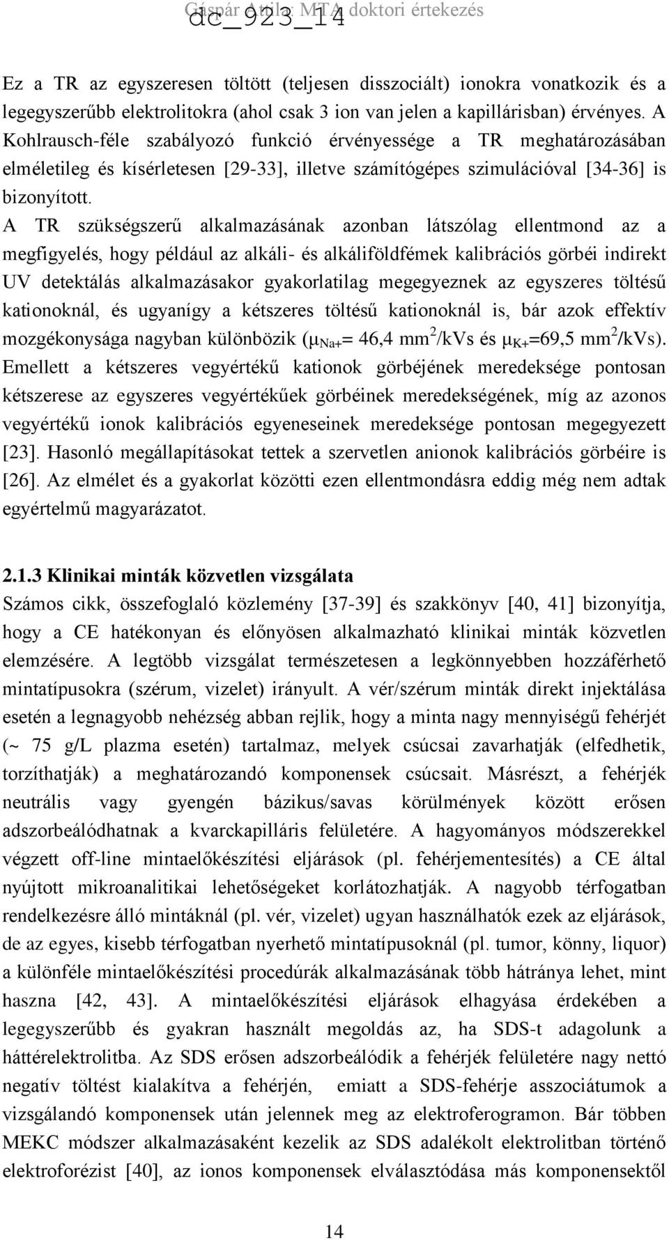A TR szükségszerű alkalmazásának azonban látszólag ellentmond az a megfigyelés, hogy például az alkáli- és alkáliföldfémek kalibrációs görbéi indirekt UV detektálás alkalmazásakor gyakorlatilag