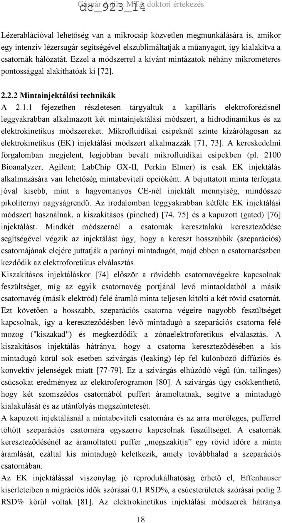 1 fejezetben részletesen tárgyaltuk a kapilláris elektroforézisnél leggyakrabban alkalmazott két mintainjektálási módszert, a hidrodinamikus és az elektrokinetikus módszereket.