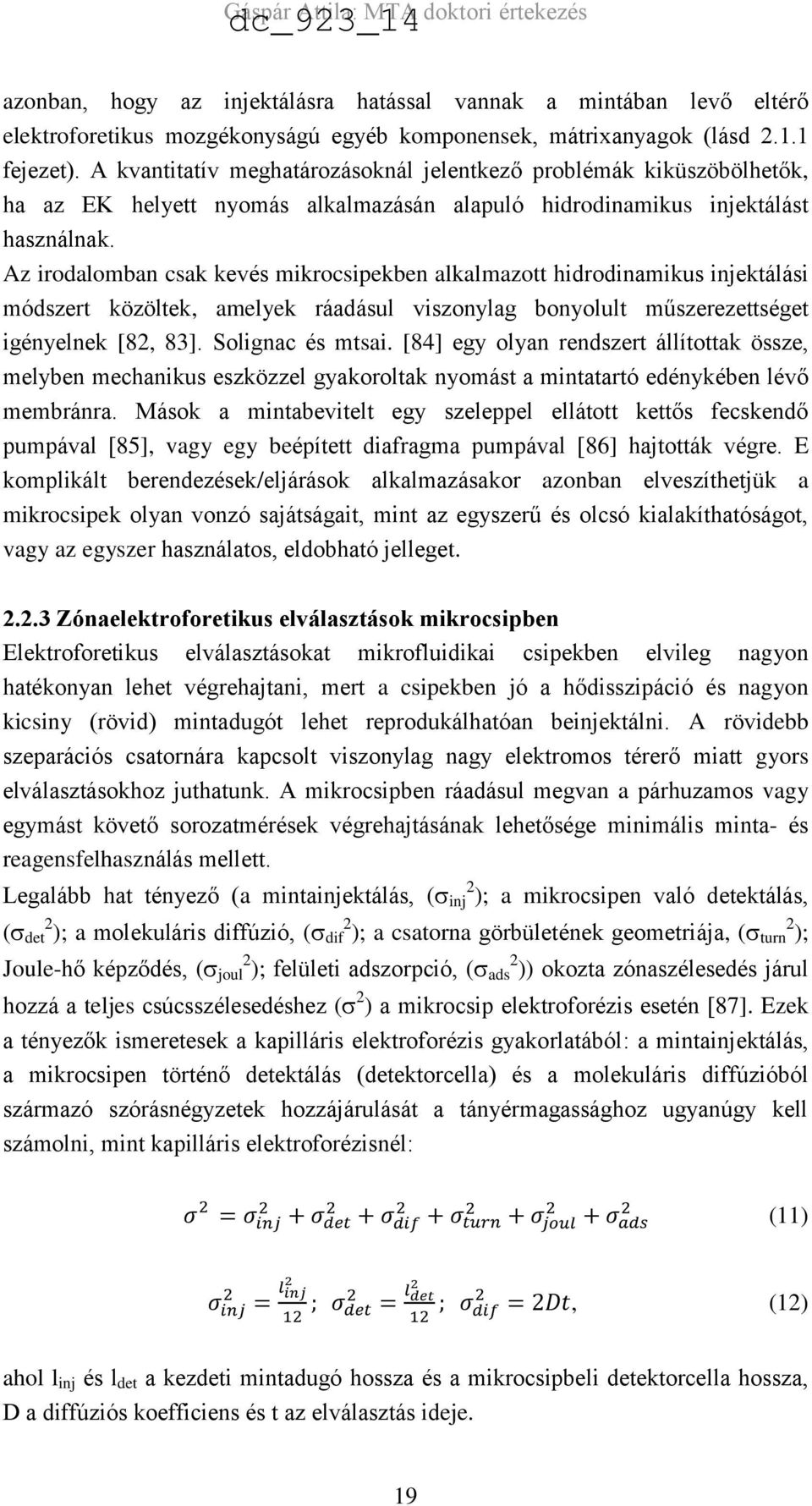 Az irodalomban csak kevés mikrocsipekben alkalmazott hidrodinamikus injektálási módszert közöltek, amelyek ráadásul viszonylag bonyolult műszerezettséget igényelnek [82, 83]. Solignac és mtsai.
