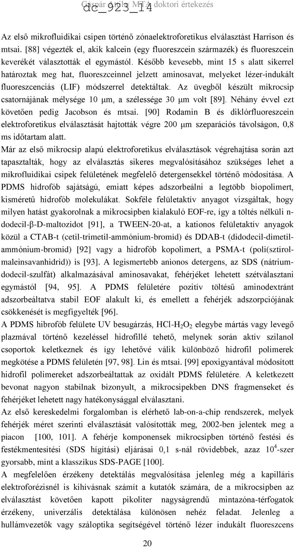 Később kevesebb, mint 15 s alatt sikerrel határoztak meg hat, fluoreszceinnel jelzett aminosavat, melyeket lézer-indukált fluoreszcenciás (LIF) módszerrel detektáltak.