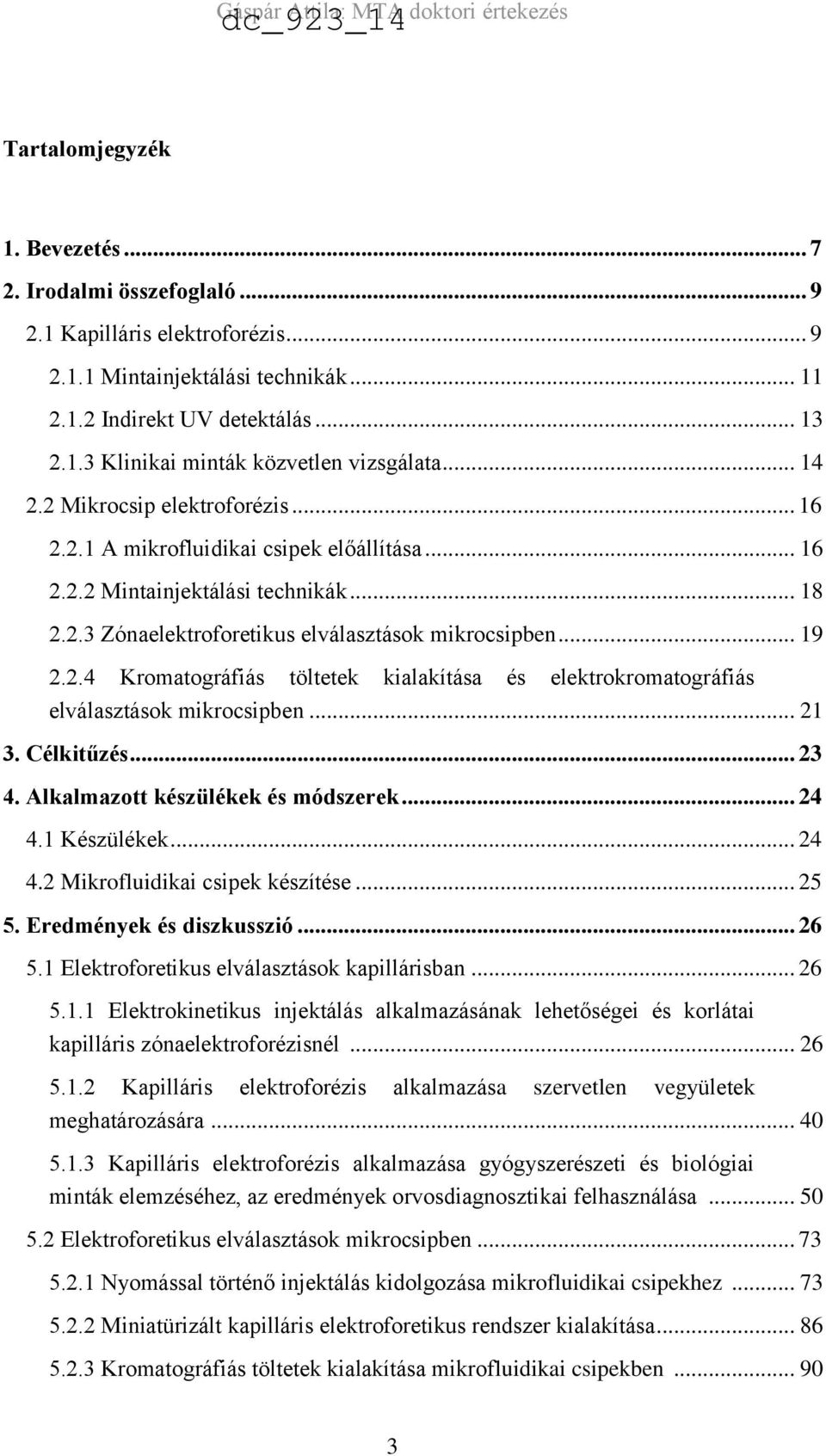 .. 21 3. Célkitűzés... 23 4. Alkalmazott készülékek és módszerek... 24 4.1 Készülékek... 24 4.2 Mikrofluidikai csipek készítése... 25 5. Eredmények és diszkusszió... 26 5.