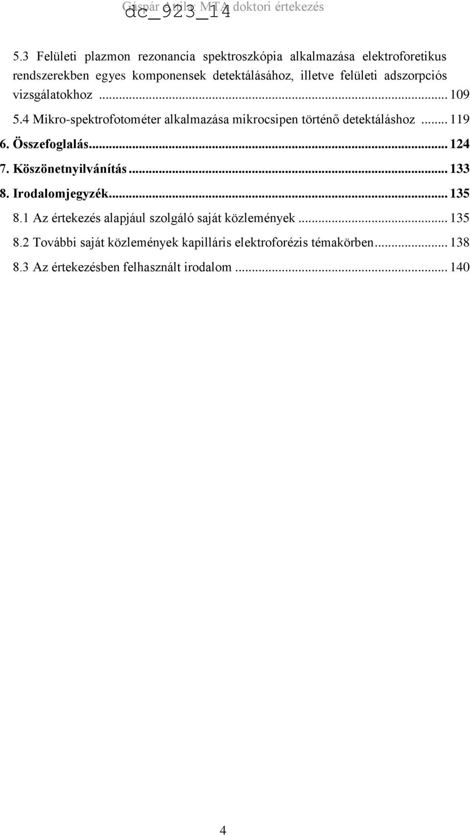 .. 119 6. Összefoglalás... 124 7. Köszönetnyilvánítás... 133 8. Irodalomjegyzék... 135 8.