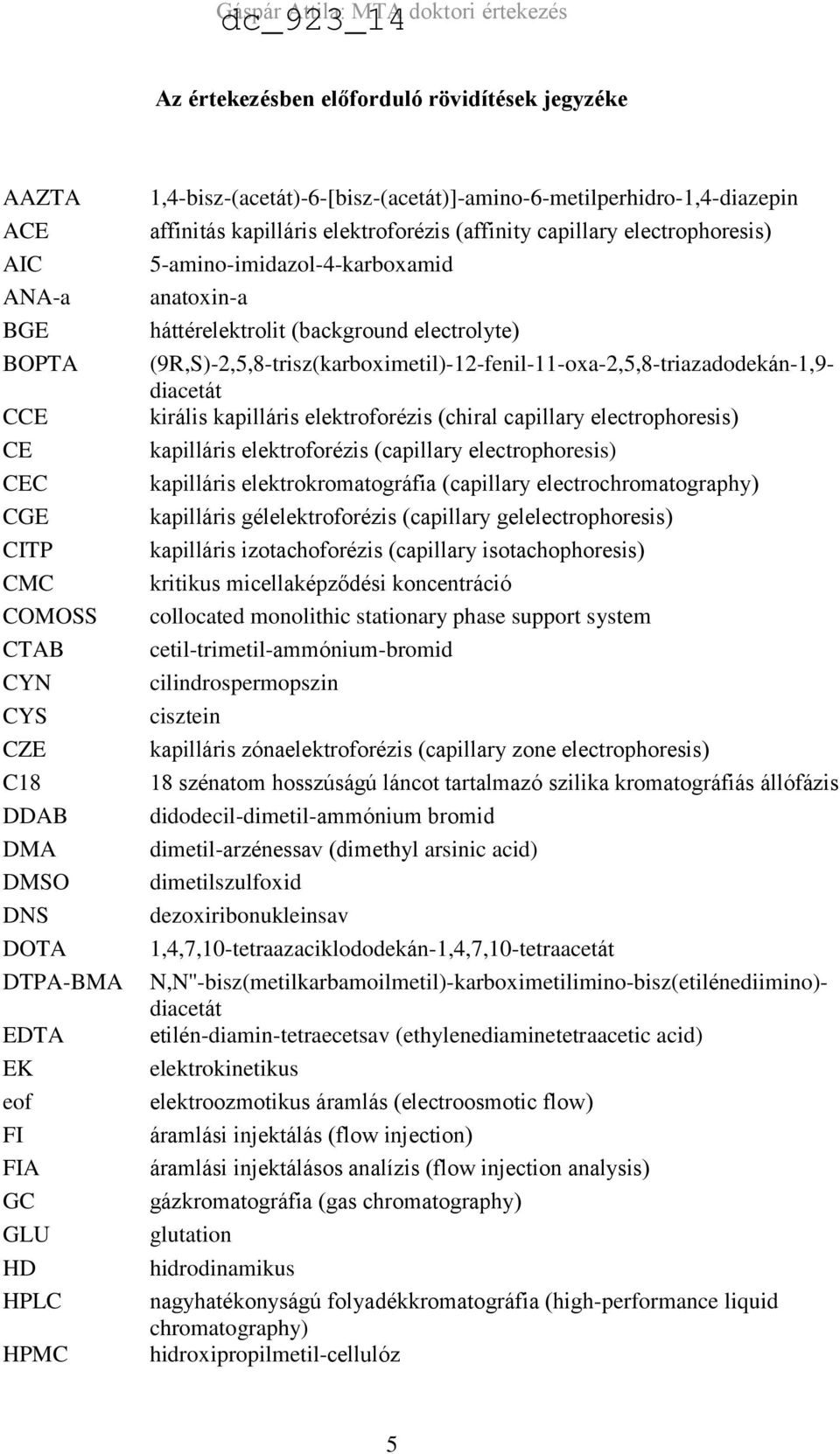 háttérelektrolit (background electrolyte) (9R,S)-2,5,8-trisz(karboximetil)-12-fenil-11-oxa-2,5,8-triazadodekán-1,9- diacetát királis kapilláris elektroforézis (chiral capillary electrophoresis)