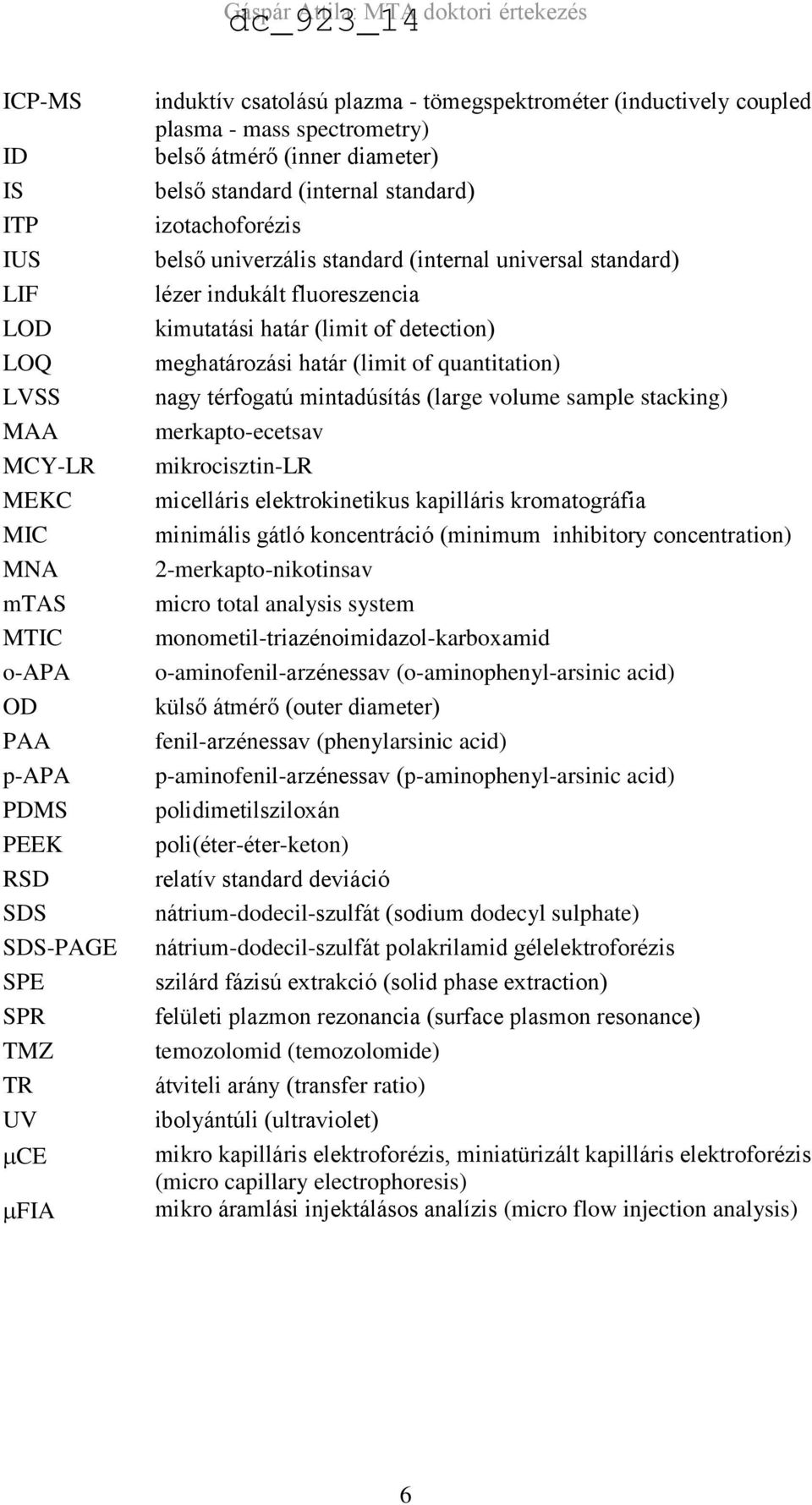 indukált fluoreszencia kimutatási határ (limit of detection) meghatározási határ (limit of quantitation) nagy térfogatú mintadúsítás (large volume sample stacking) merkapto-ecetsav mikrocisztin-lr