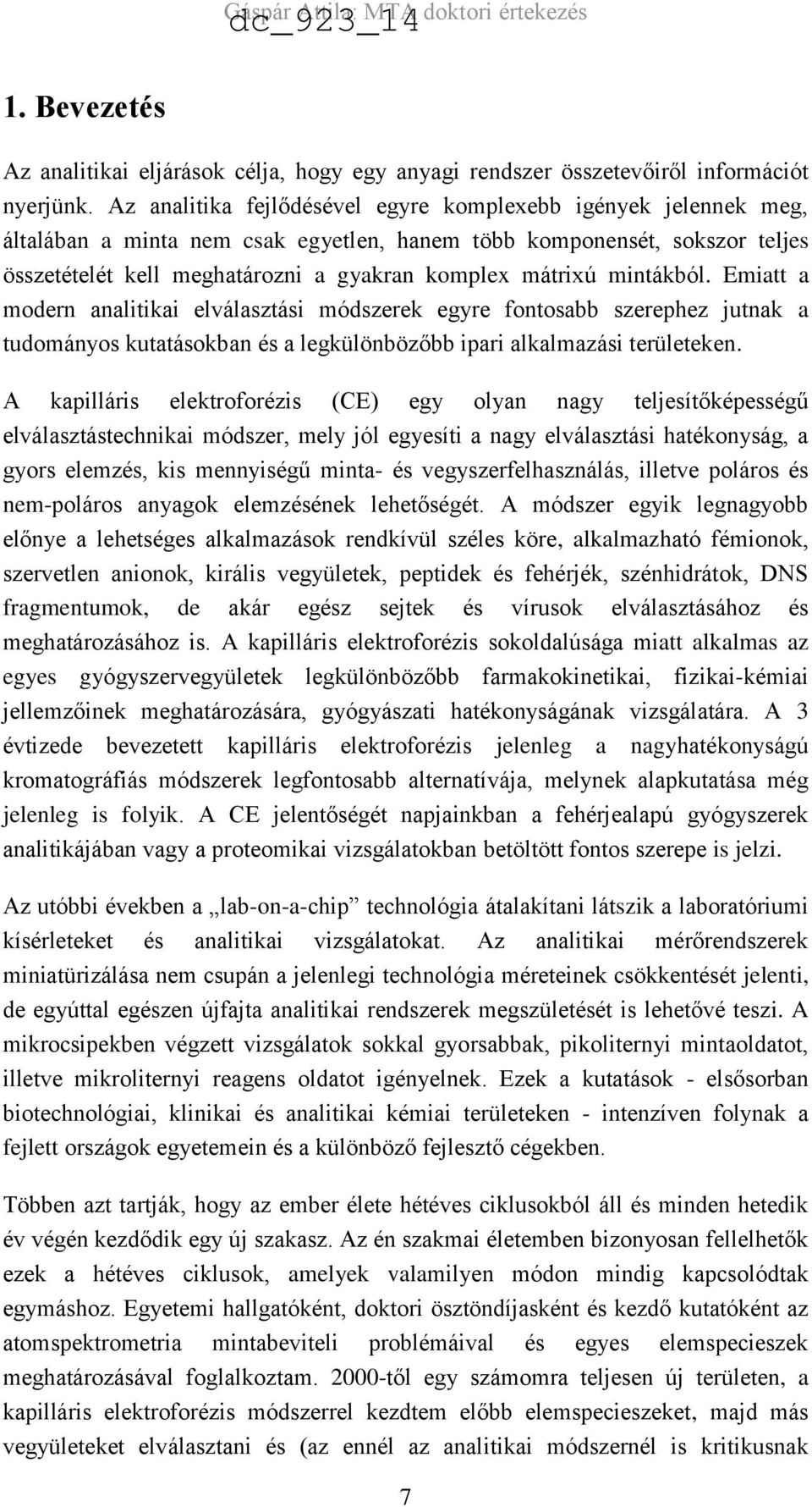 mintákból. Emiatt a modern analitikai elválasztási módszerek egyre fontosabb szerephez jutnak a tudományos kutatásokban és a legkülönbözőbb ipari alkalmazási területeken.