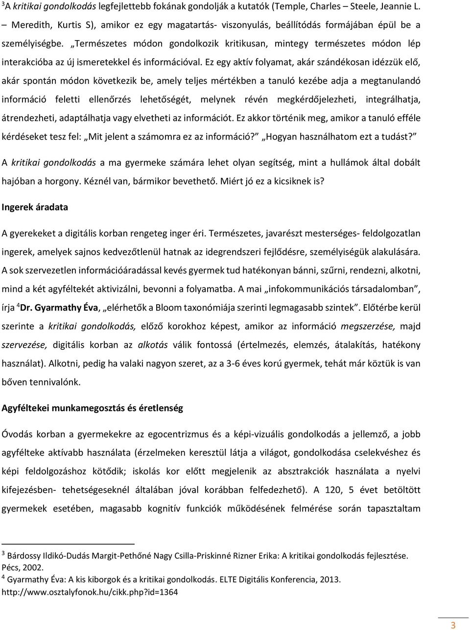 Természetes módon gondolkozik kritikusan, mintegy természetes módon lép interakcióba az új ismeretekkel és információval.