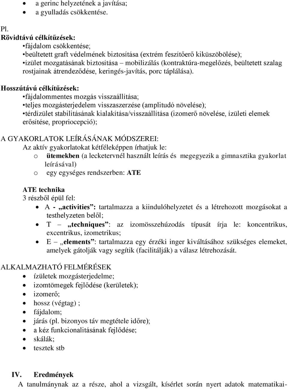 szalag rostjainak átrendeződése, keringés-javítás, porc táplálása).