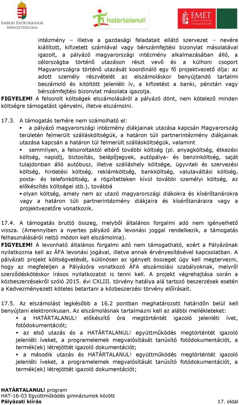 tartalmi beszámoló és kitöltött jelenléti ív, a kifizetést a banki, pénztári vagy bérszámfejtési bizonylat másolata igazolja. FIGYELEM!