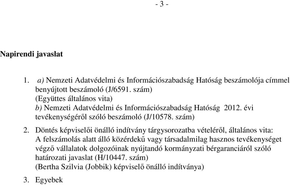 Döntés képviselői önálló indítvány tárgysorozatba vételéről, általános vita: A felszámolás alatt álló közérdekű vagy társadalmilag hasznos