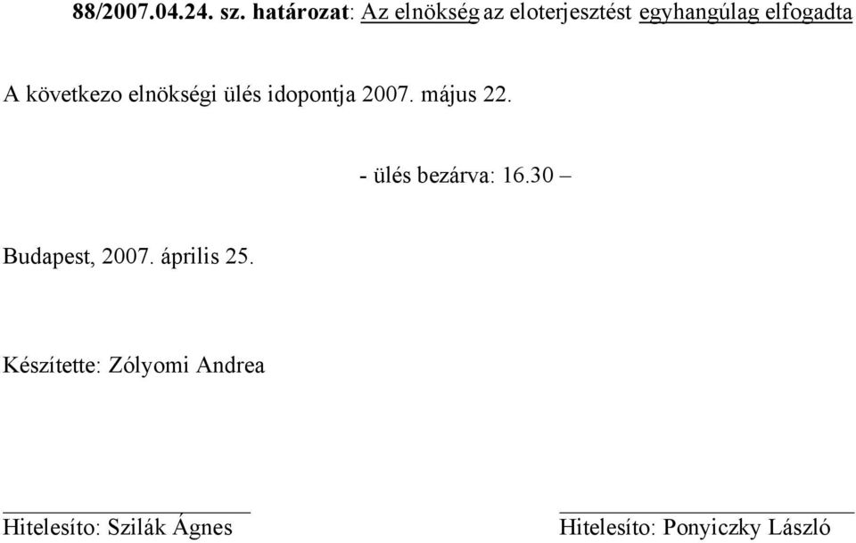 következo elnökségi ülés idopontja 2007. május 22.