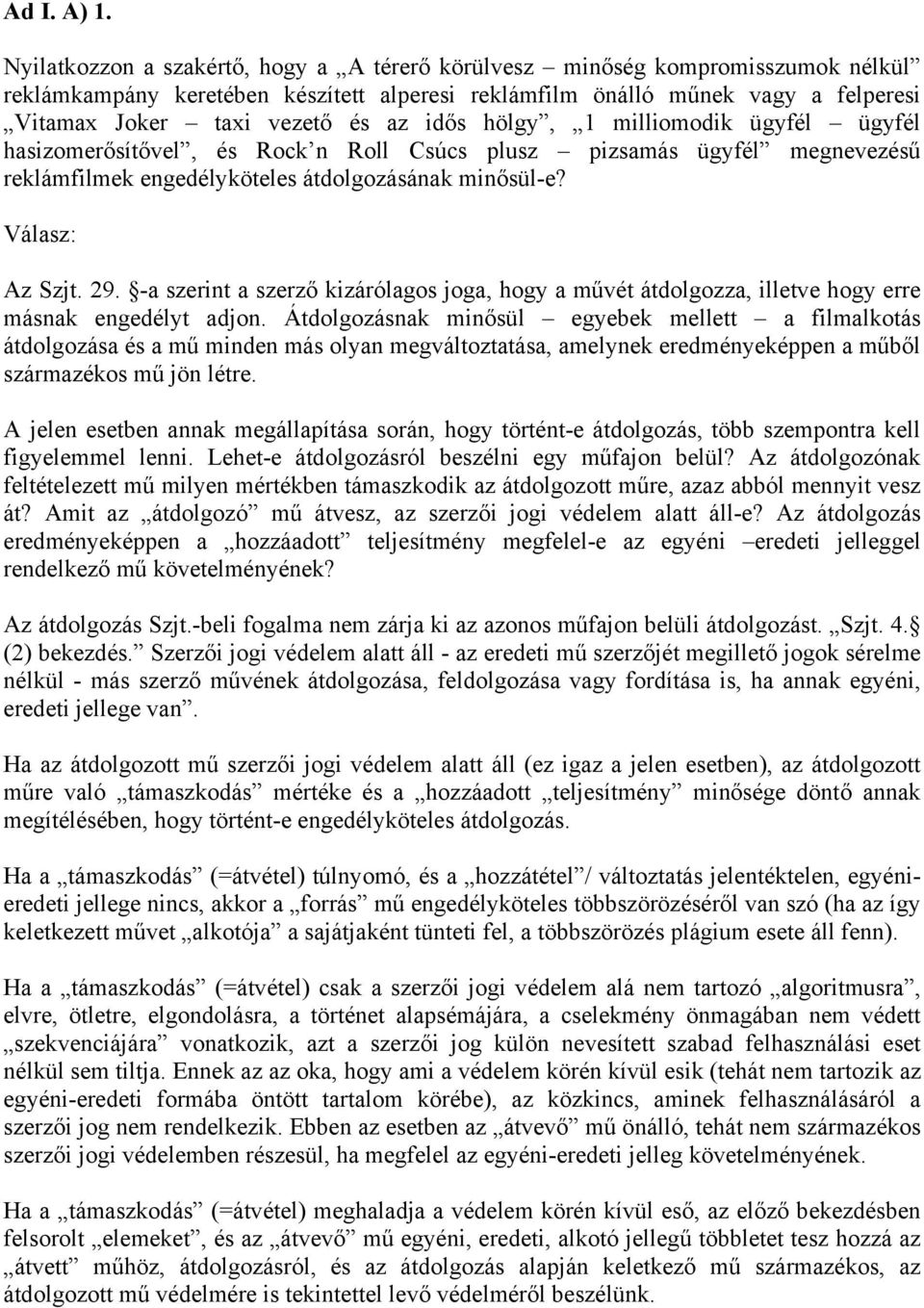 idős hölgy, 1 milliomodik ügyfél ügyfél hasizomerősítővel, és Rock n Roll Csúcs plusz pizsamás ügyfél megnevezésű reklámfilmek engedélyköteles átdolgozásának minősül-e? Válasz: Az Szjt. 29.