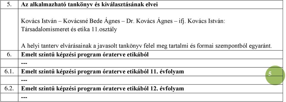 osztály A helyi tanterv elvárásainak a javasolt tankönyv felel meg tartalmi és formai szempontból egyaránt. 6.