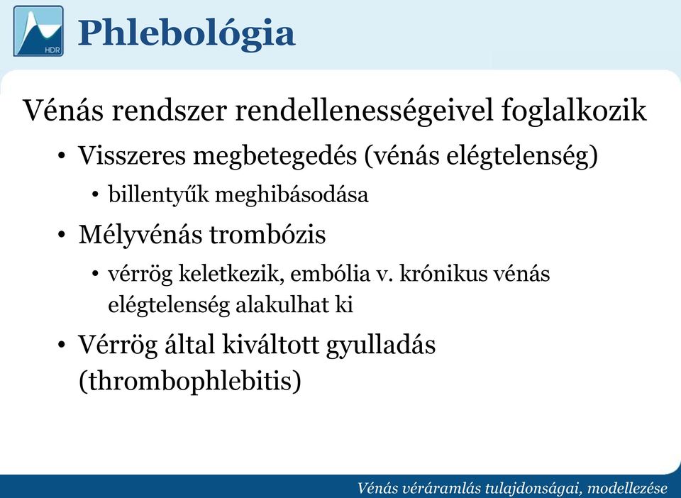 meghibásodása Mélyvénás trombózis vérrög keletkezik, embólia v.