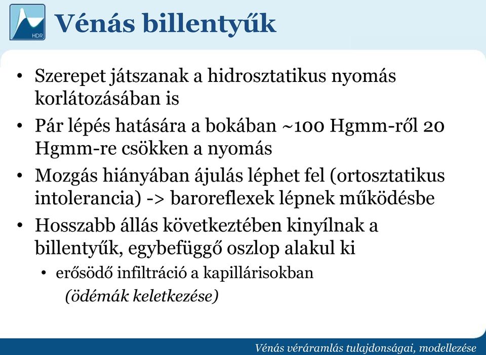 (ortosztatikus intolerancia) -> baroreflexek lépnek működésbe Hosszabb állás következtében