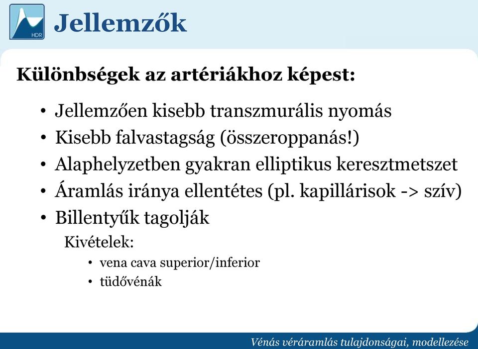 ) Alaphelyzetben gyakran elliptikus keresztmetszet Áramlás iránya