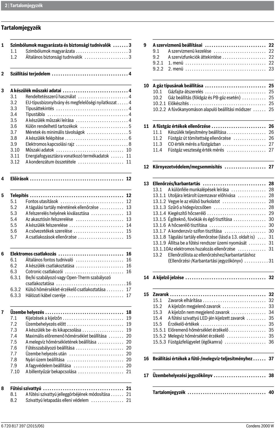 .... 4 3.3 Típusáttekintés................................. 4 3.4 Típustábla..................................... 4 3.5 A készülék műszaki leírása........................ 4 3.6 Külön rendelhető tartozékok.