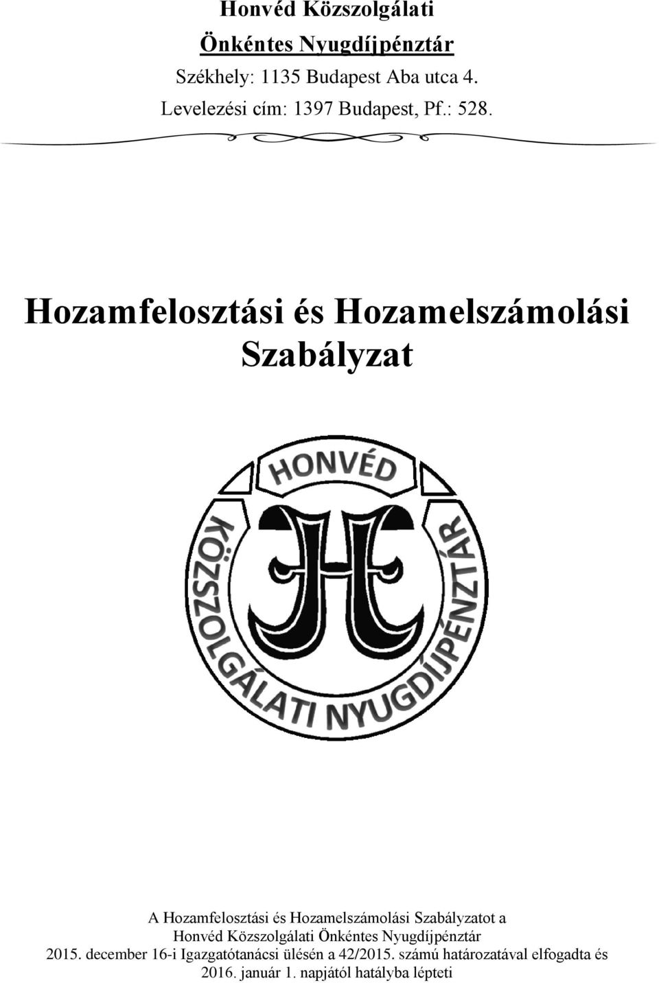 Hozamfelosztási és Hozamelszámolási Szabályzat A Hozamfelosztási és Hozamelszámolási Szabályzatot