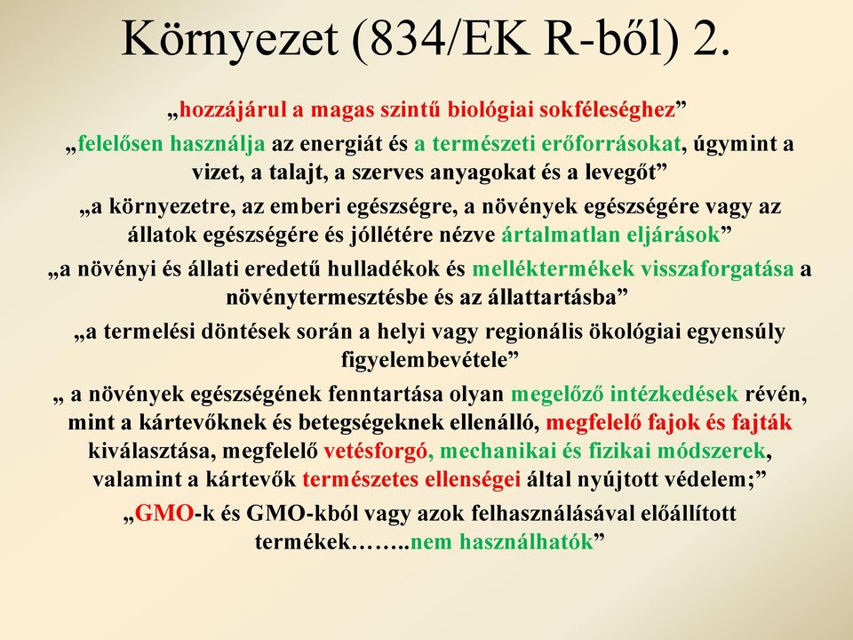 egészségre, a növények egészségére vagy az állatok egészségére és jóllétére nézve ártalmatlan eljárások a növényi és állati eredetű hulladékok és melléktermékek visszaforgatása a növénytermesztésbe