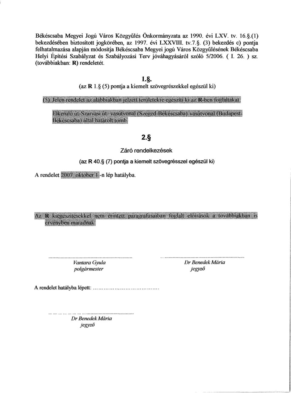 . (3) bekezdés c) pontja felhatalmazása alapján módosítja Békéscsaba Megyei jogú Város KözgyűlésénekBékéscsaba Helyi Építési Szabályzat és Szabályozási Terv