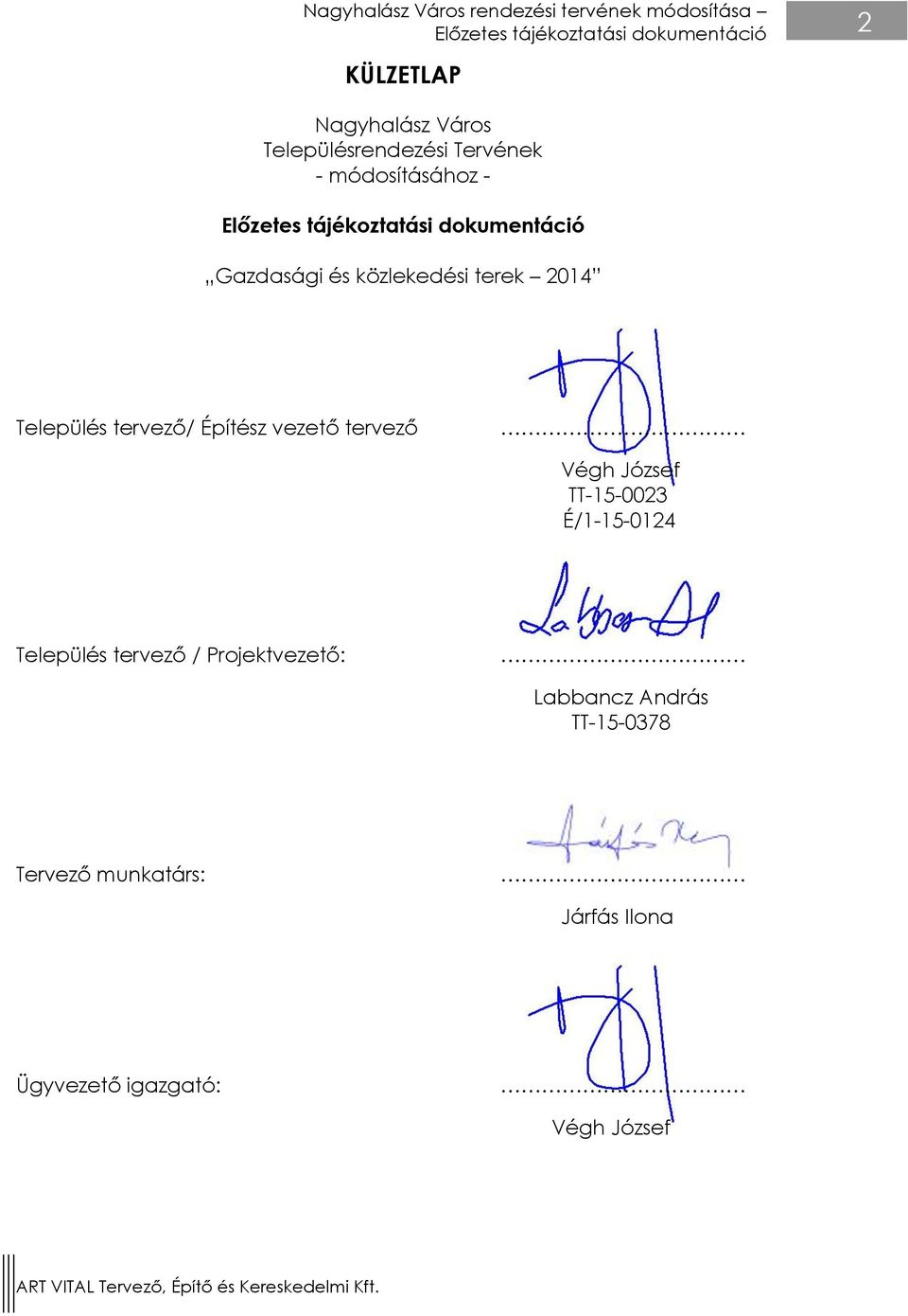 Település tervező/ Építész vezető tervező Végh József TT-15-0023 É/1-15-0124 Település