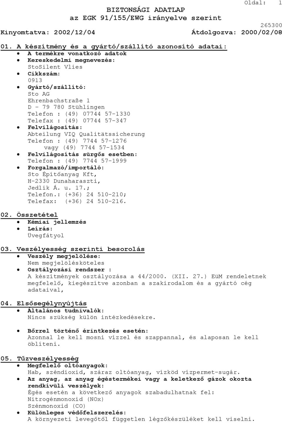 Telefon : (49) 07744 57-1330 Telefax : (49) 07744 57-347 Felvilágosítás: Abteilung VIQ Qualitätssicherung Telefon : (49) 7744 57-1276 vagy (49) 7744 57-1534 Felvilágosítás sürgős esetben: Telefon :