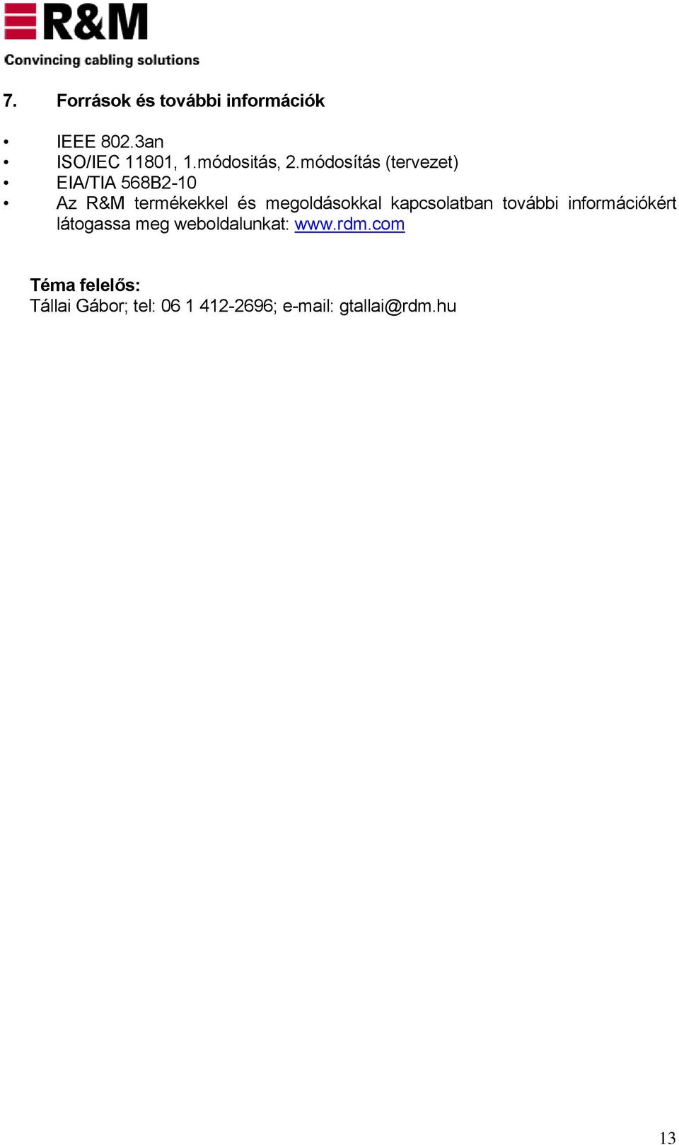 módosítás (tervezet) EIA/TIA 568B2-10 Az R&M termékekkel és megoldásokkal
