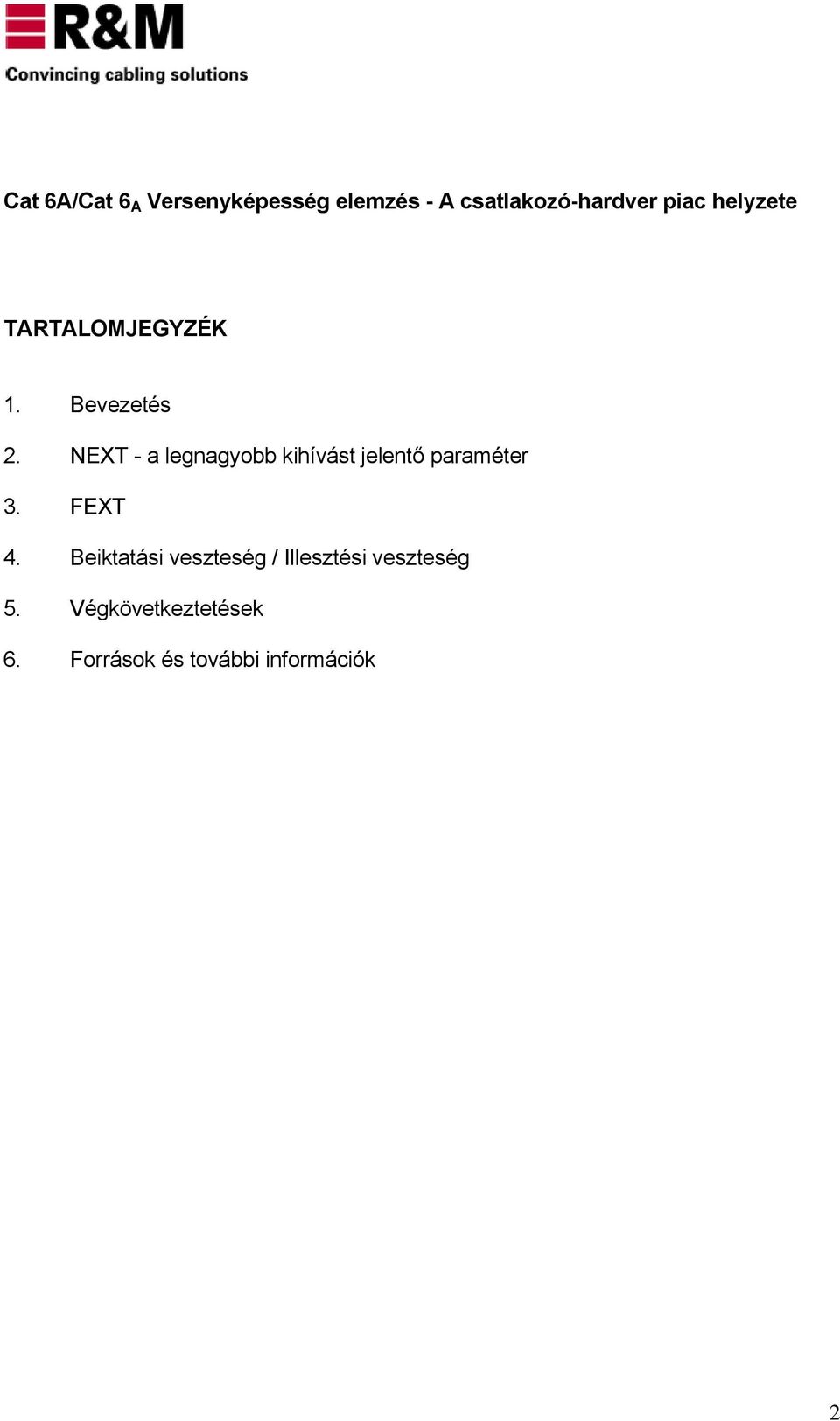 NEXT - a legnagyobb kihívást jelentő paraméter 3. FEXT 4.