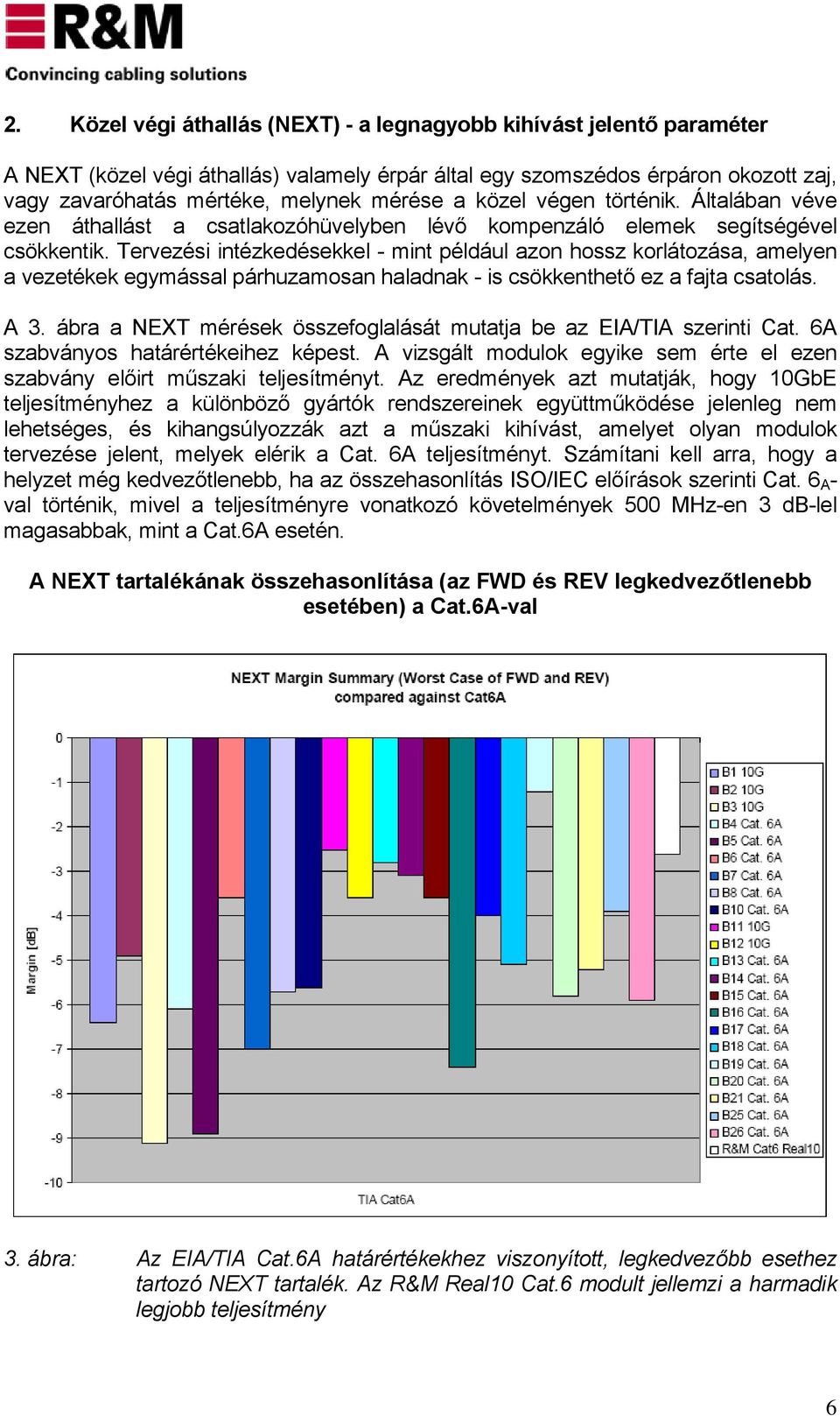Tervezési intézkedésekkel - mint például azon hossz korlátozása, amelyen a vezetékek egymással párhuzamosan haladnak - is csökkenthető ez a fajta csatolás. A 3.