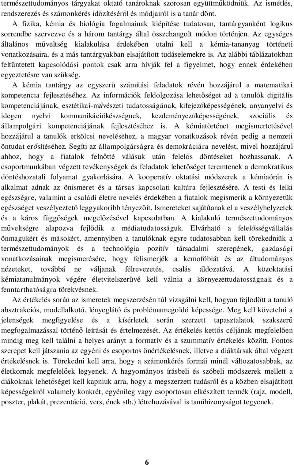 Az egységes általános műveltség kialakulása érdekében utalni kell a kémia-tananyag történeti vonatkozásaira, és a más tantárgyakban elsajátított tudáselemekre is.