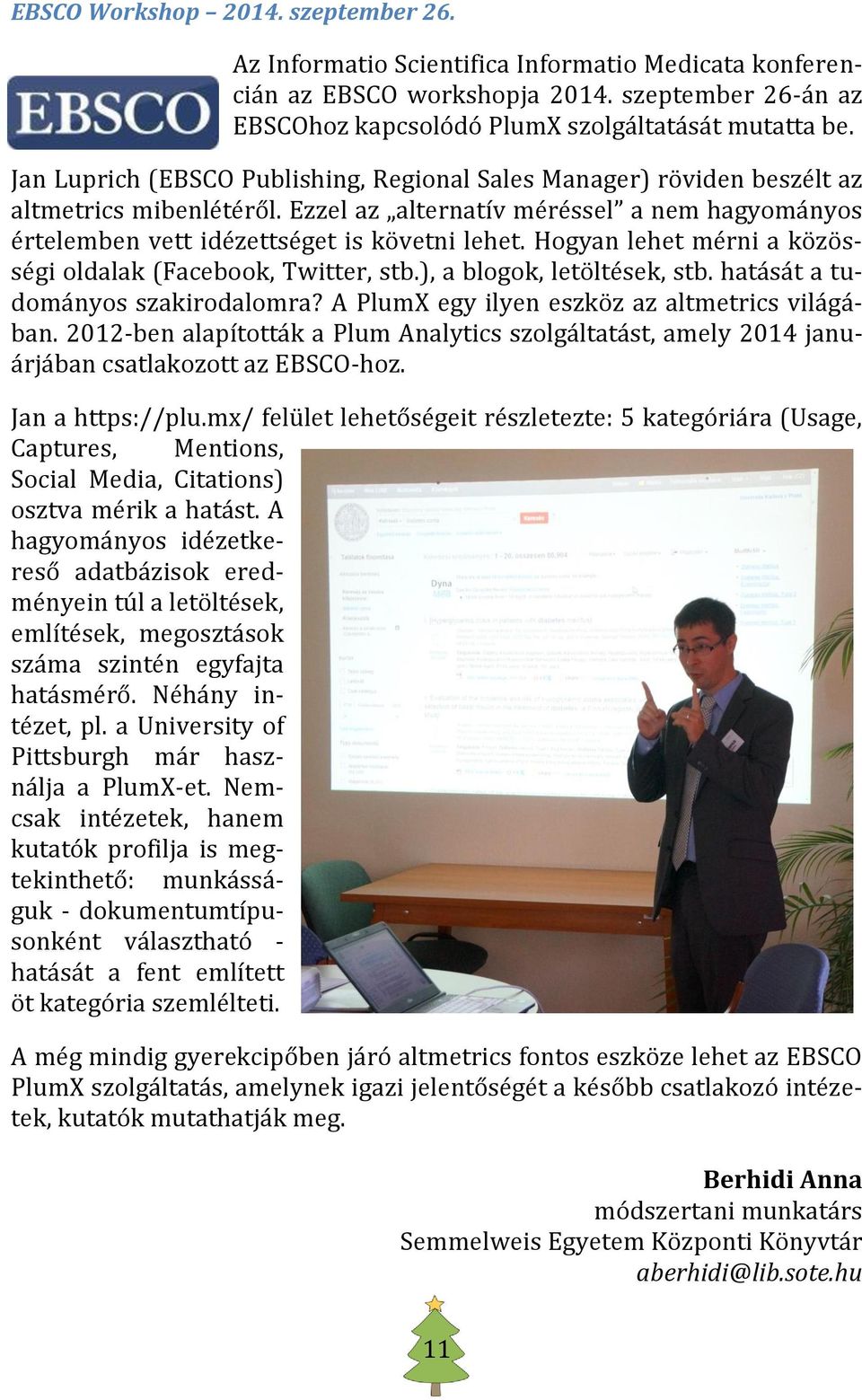 Hogyan lehet mérni a közösségi oldalak (Facebook, Twitter, stb.), a blogok, letöltések, stb. hatását a tudományos szakirodalomra? A PlumX egy ilyen eszköz az altmetrics világában.