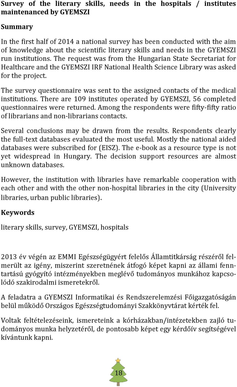 The request was from the Hungarian State Secretariat for Healthcare and the GYEMSZI IRF National Health Science Library was asked for the project.