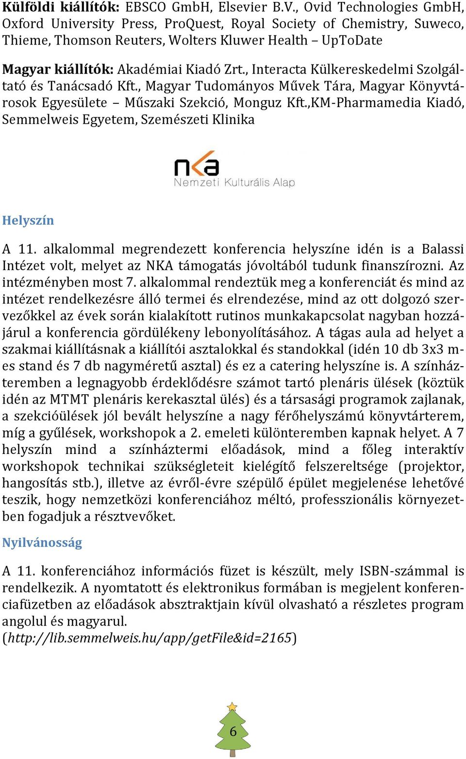 , Interacta Külkereskedelmi Szolgáltató és Tanácsadó Kft., Magyar Tudományos Művek Tára, Magyar Könyvtárosok Egyesülete Műszaki Szekció, Monguz Kft.