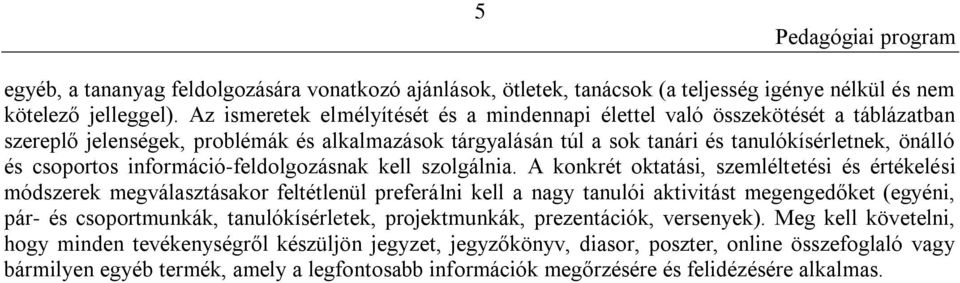 információ-feldolgozásnak kell szolgálnia.