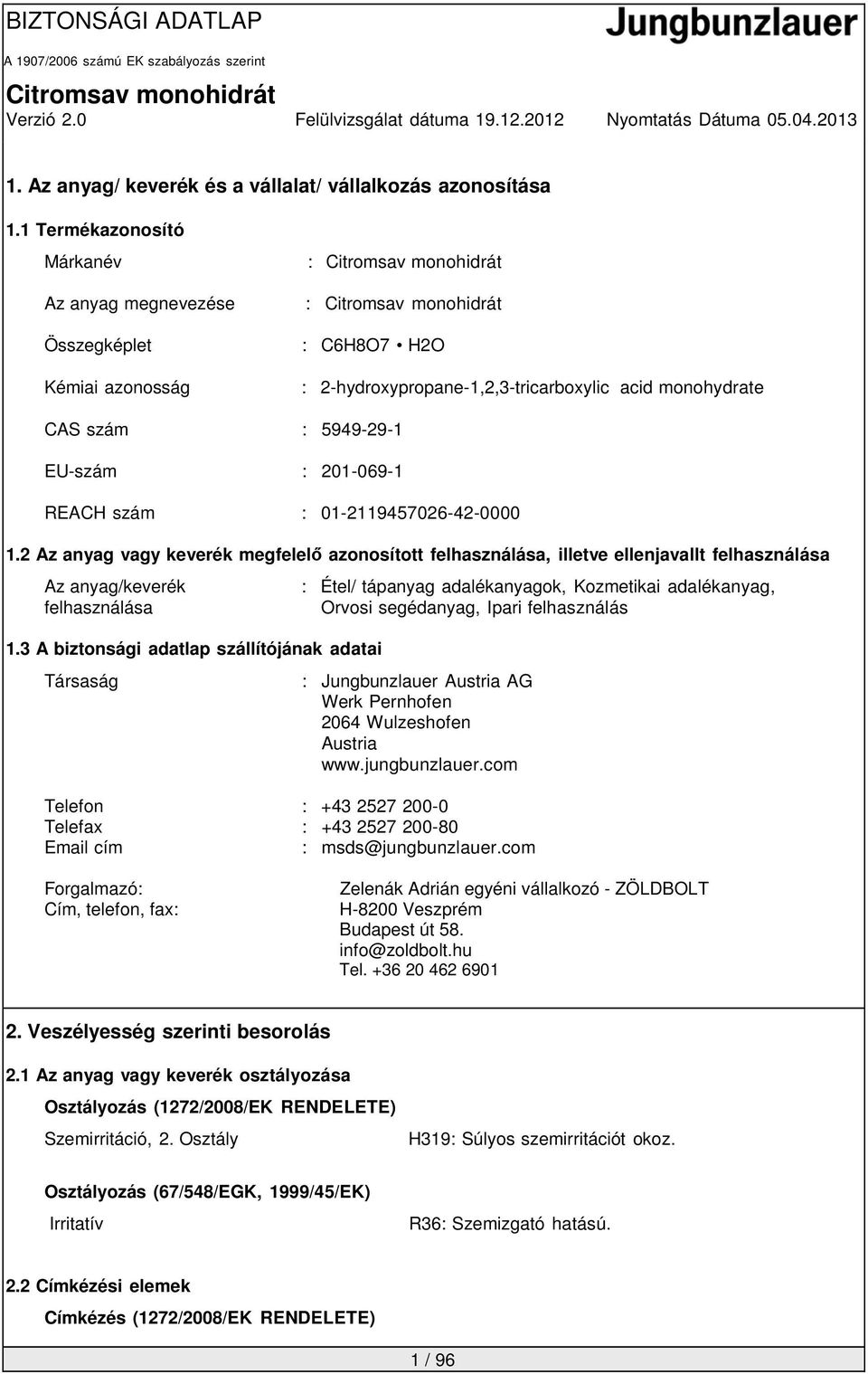 szám : 01-2119457026-42-0000 1.2 Az anyag vagy keverék megfelelő azonosított felhasználása, illetve ellenjavallt felhasználása Az anyag/keverék felhasználása 1.