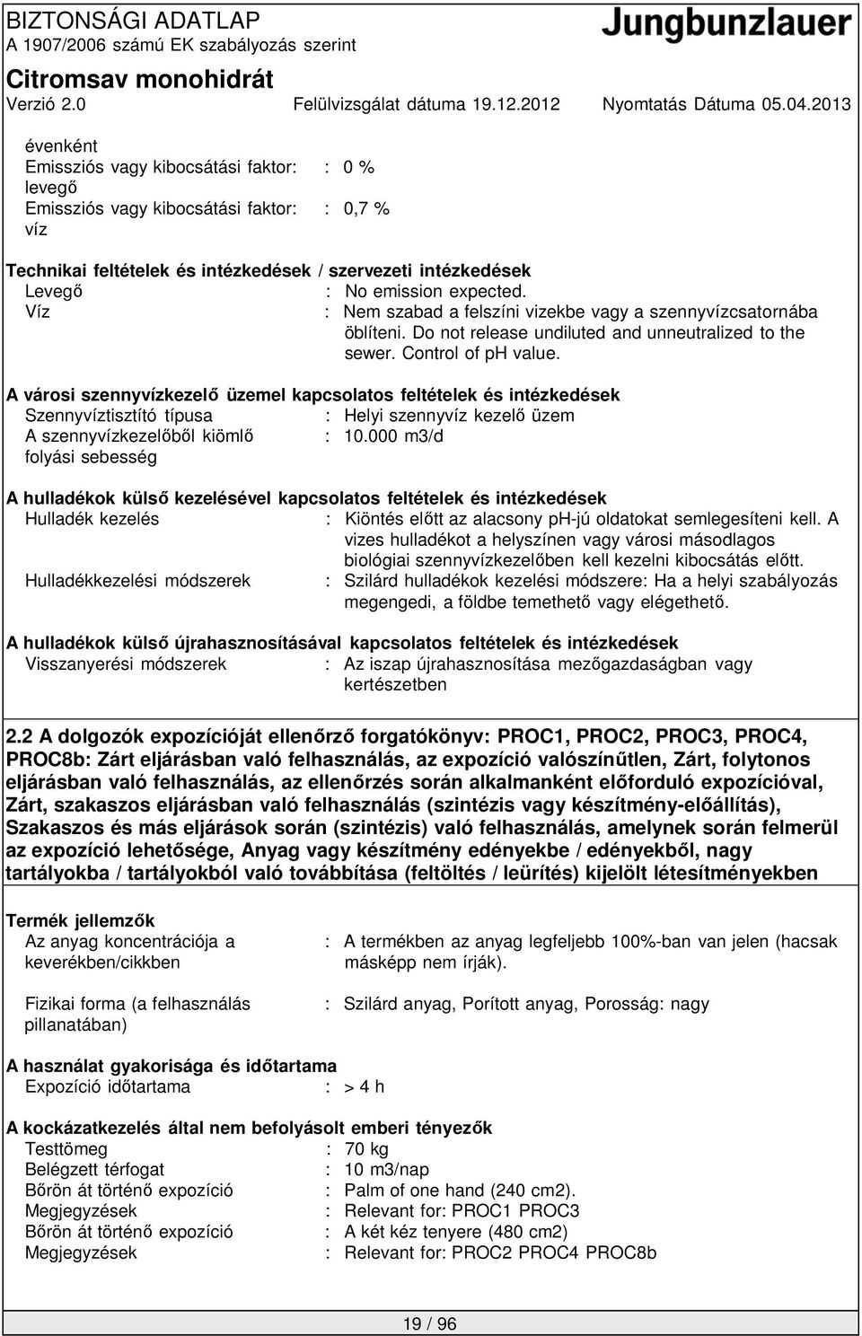 A városi szennyvízkezelő üzemel kapcsolatos feltételek és intézkedések Szennyvíztisztító típusa : Helyi szennyvíz kezelő üzem A szennyvízkezelőből kiömlő : 10.