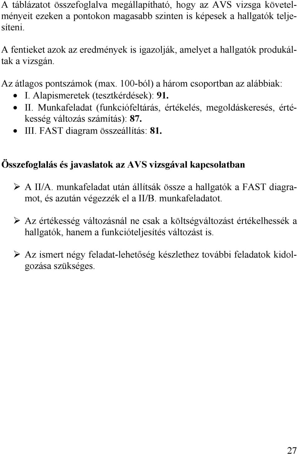 Munkafeladat (funkciófeltárás, értékelés, megoldáskeresés, értékesség változás számítás): 87. III. FAST diagram összeállítás: 81. Összefoglalás és javaslatok az AVS vizsgával kapcsolatban A II/A.