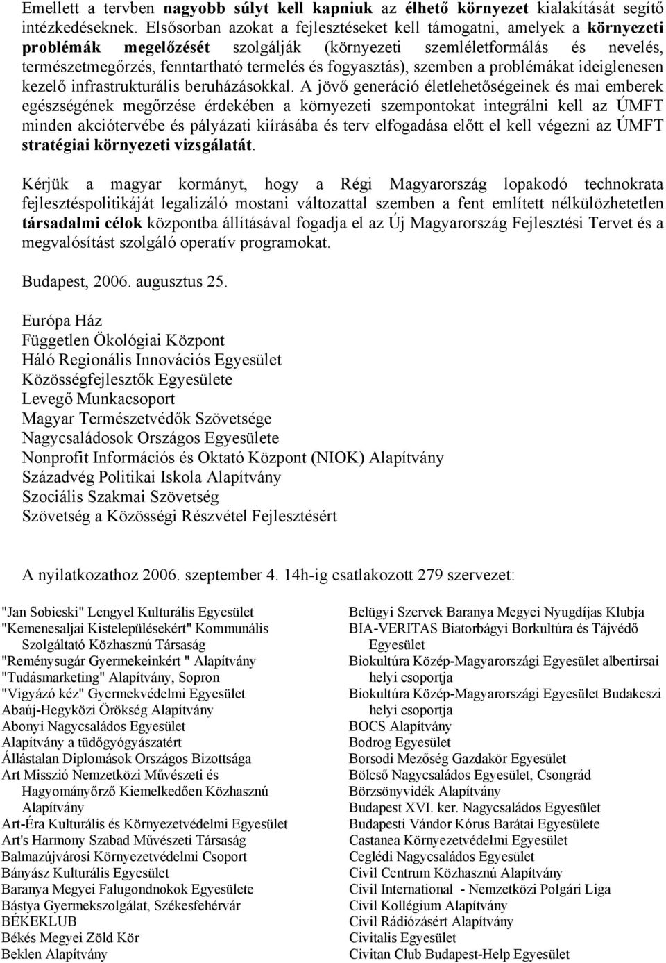fogyasztás), szemben a problémákat ideiglenesen kezelő infrastrukturális beruházásokkal.