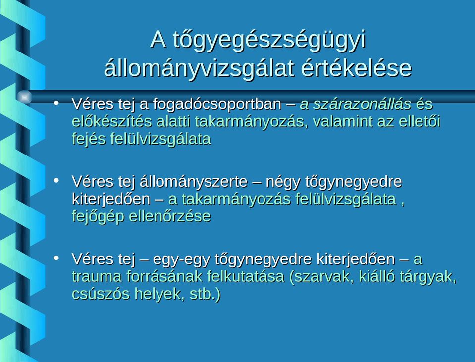 négy tőgynegyedre kiterjedően a takarmányozás felülvizsgálata, fejőgép ellenőrzése Véres tej egy-egy