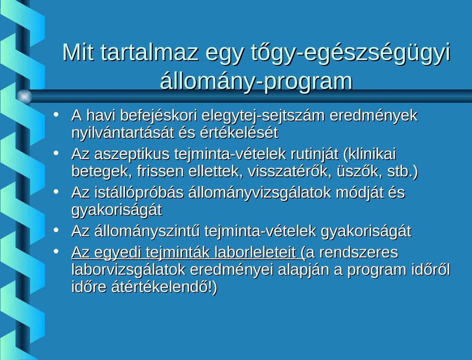) Az istállópróbás állományvizsgálatok módját és gyakoriságát Az állományszintű tejminta-vételek gyakoriságát Az