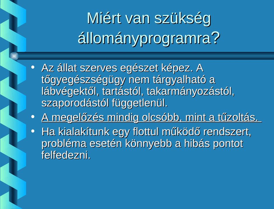 szaporodástól függetlenül. A megelőzés mindig olcsóbb, mint a tűzoltás.