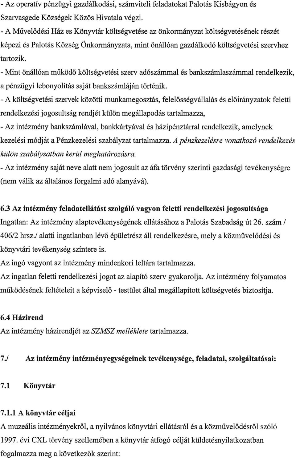 - Mint önállóan működő költségvetési szerv adószámmal és bankszámlaszámmal rendelkezik, a pénzügyi lebonyolítás Saját bankszáinláján történik.