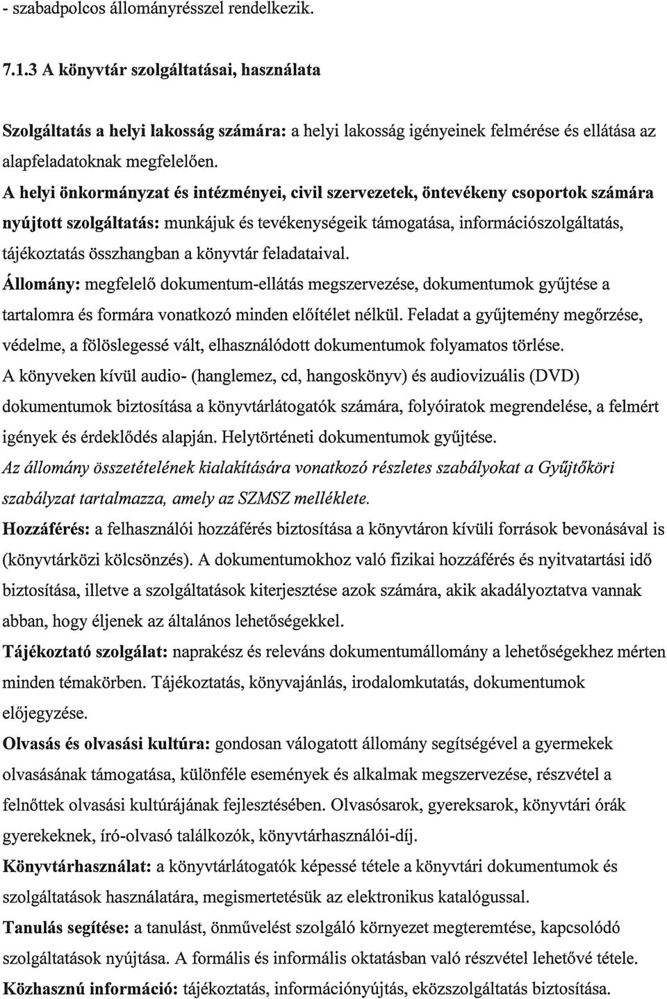 A helyi önkormányzat és intézményei, civil szervezetek, öntevékeny csoportok számára nyújtott szolgáltatás: munkájuk és tevékenységeik támogatása, információszolgáltatás, tájékoztatás összhangban a