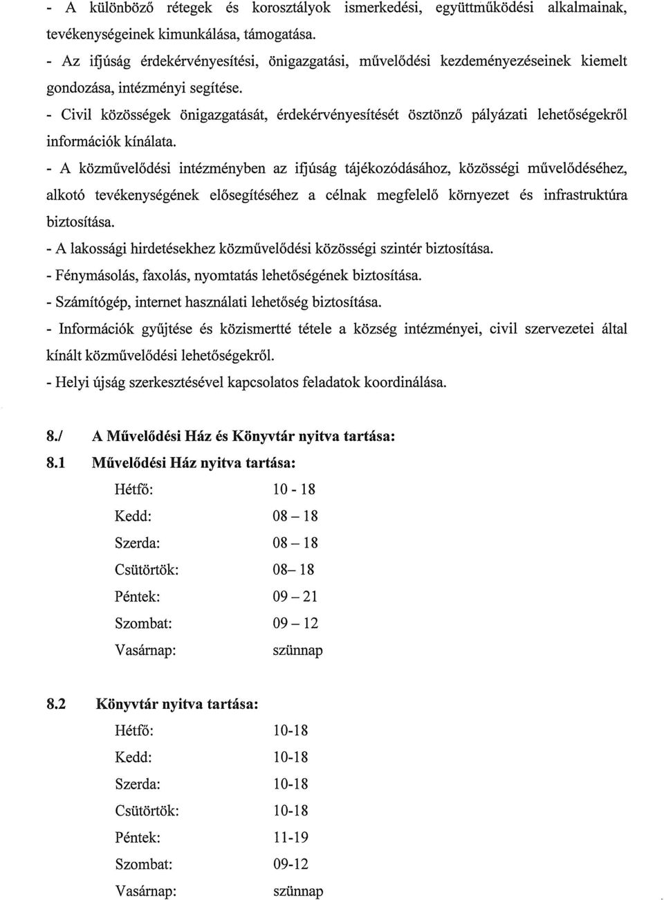 - Civil közösségek önigazgatását, érdekérvényesítését ösztönző pályázati lehetőségekről információk kínálata.