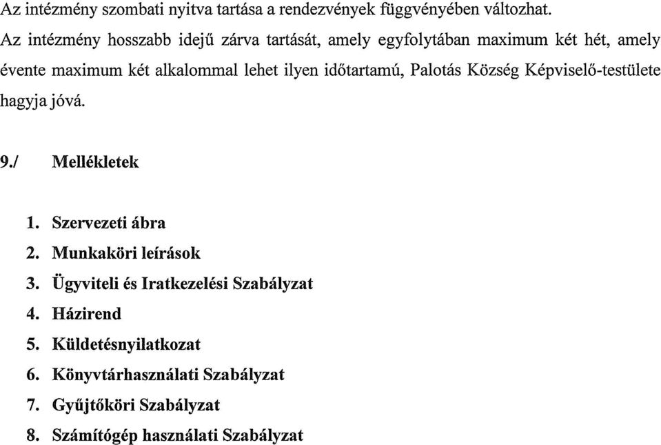 ilyen időtartamú, Palotás Község Képviselő-testülete hagyja jóvá. 9.! Mellékletek 1. Szervezeti ábra 2.