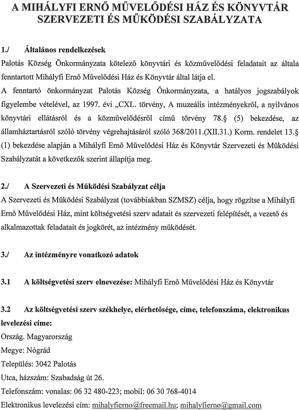 A fenntartó önkormányzat Palotás Község Önkormányzata, a hatályos jogszabályok figyelembe vételével, az 1997. évi CXL.