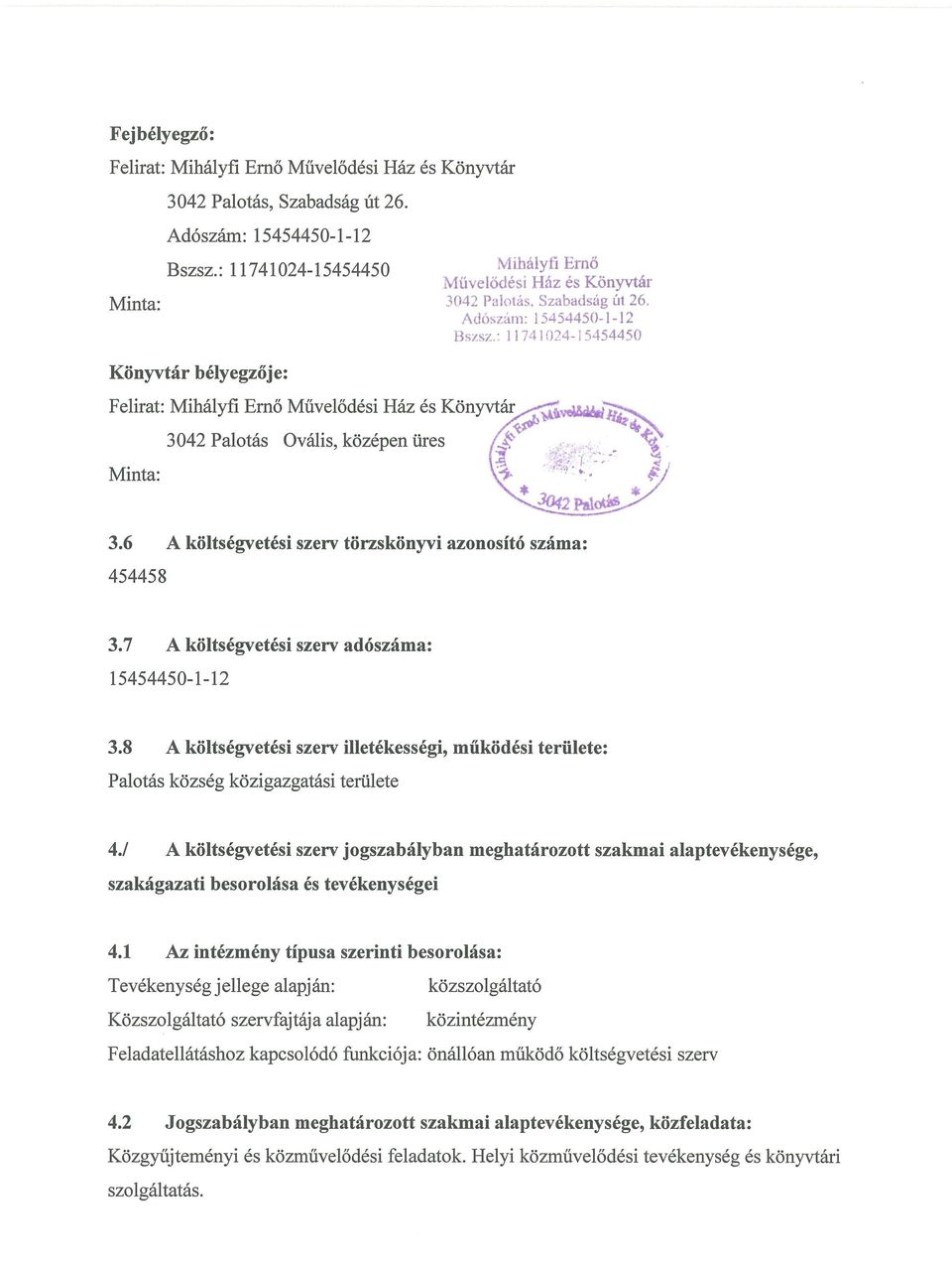 7 A költségvetési szerv adószáma: 15454450-1- 12 3.8 A költségvetési szerv illetékességi, működési területe: Palotás község közigazgatási területe 4.