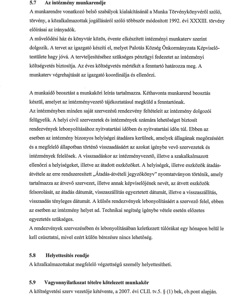 A tervet az igazgató készíti el, melyet Palotás Község Önkormányzata Képviselőtestülete hagy jóvá. A tervteljesítéséhez szükséges pénzügyi fedezetet az intézményi költségvetés biztosítja.