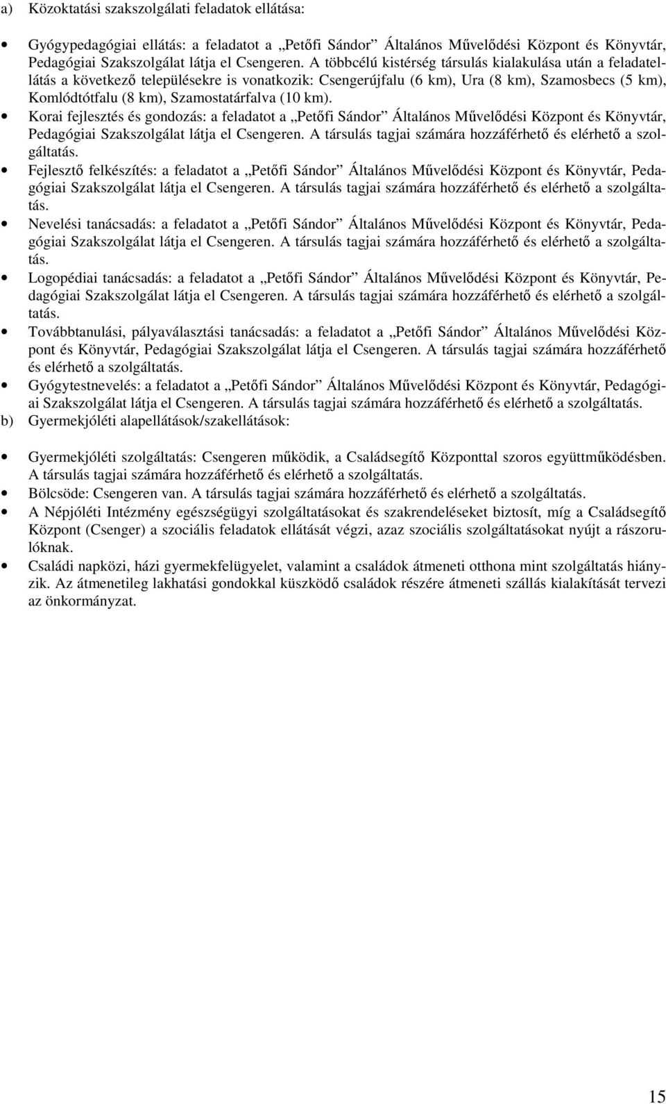 (10 km). Korai fejlesztés és gondozás: a feladatot a Petőfi Sándor Általános Művelődési Központ és Könyvtár, Pedagógiai Szakszolgálat látja el Csengeren.